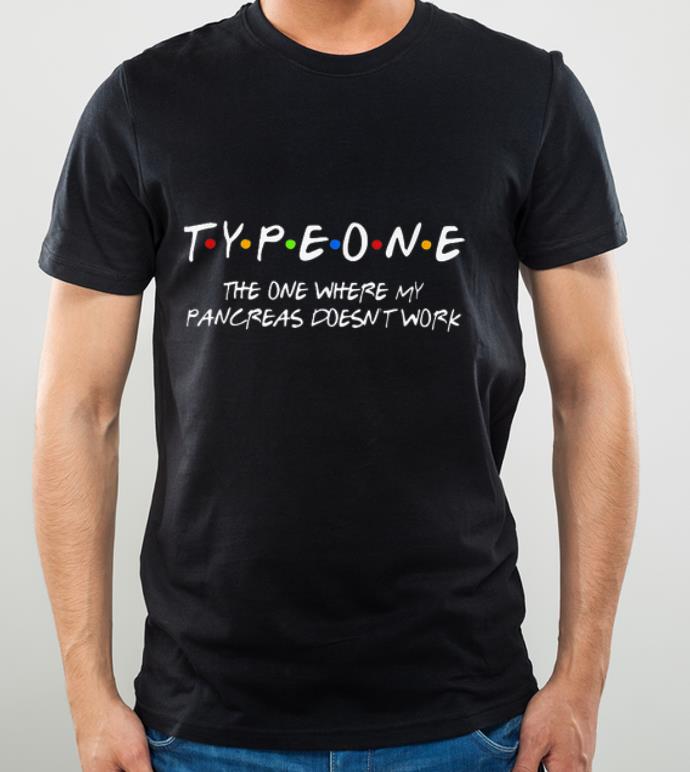 Great Type one the one where my pancreas doesn t work shirt 4 - Great Type one the one where my pancreas doesn't work shirt