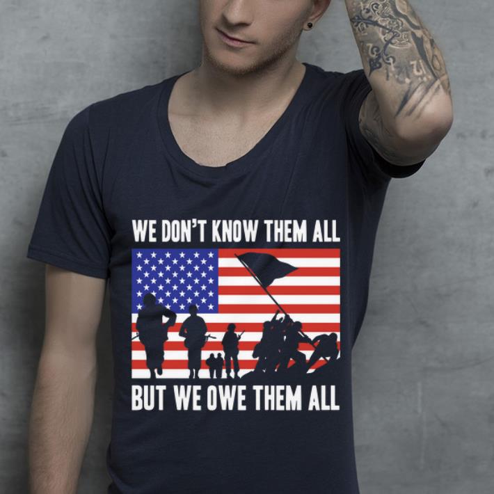 Great We Don t Know Them All But We Owe Them All Veterans Day shirt 4 - Great We Don't Know Them All But We Owe Them All Veterans Day shirt