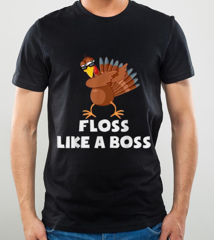 Hot Floss Like A Boss Funny Turkey Thanksgiving Turkey Day shirt 4 - Hot Floss Like A Boss Funny Turkey Thanksgiving Turkey Day shirt