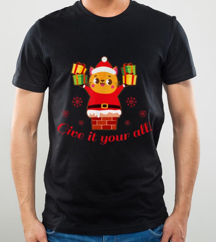Hot Give It Your All Santa Cat Chimney Christmas Gift shirt 4 - Hot Give It Your All Santa Cat Chimney Christmas Gift shirt