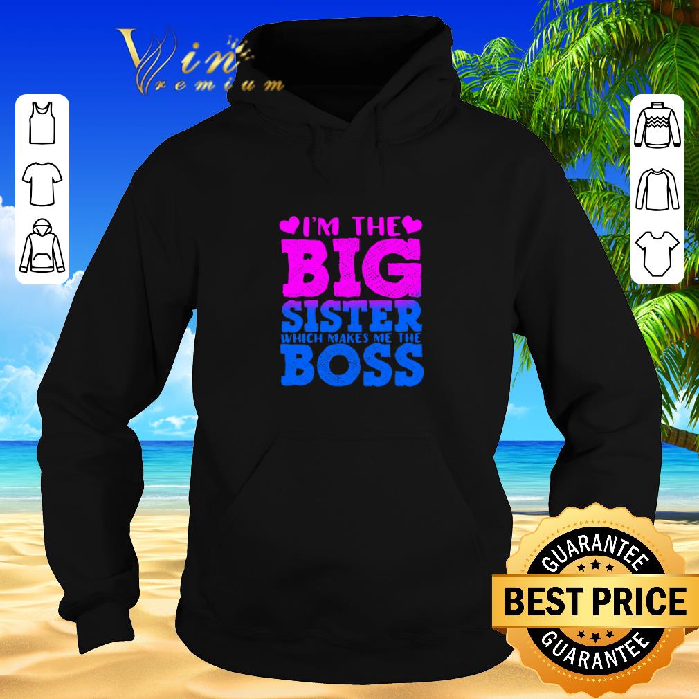 Hot I m the big sister which makes me the boss shirt sweater 2019 4 - Hot I'm the big sister which makes me the boss shirt sweater 2019