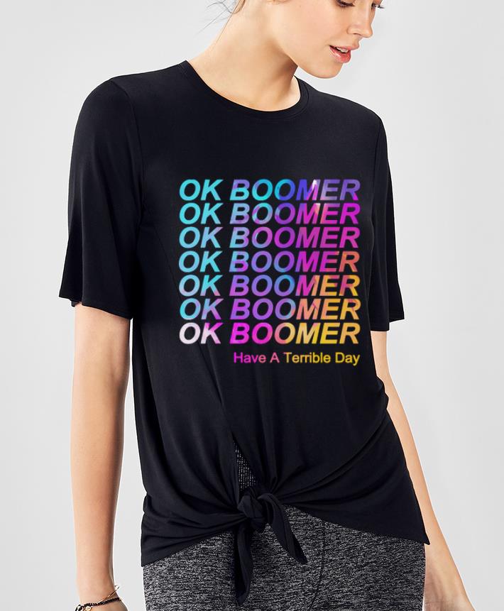 Hot Ok Boomer Millennial Meme Have A Terrible Day shirt 4 - Hot Ok Boomer Millennial Meme Have A Terrible Day shirt