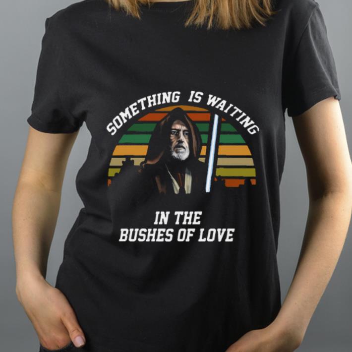 Hot Vintage Obi Wan Kenobi Something Is Waiting In The Bushes Of Love shirt 4 - Hot Vintage Obi Wan Kenobi Something Is Waiting In The Bushes Of Love shirt