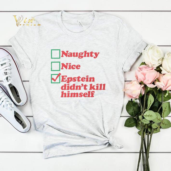 Naughty Nice Epstein didn t kill himself shirt sweater 4 - Naughty Nice Epstein didn't kill himself shirt sweater