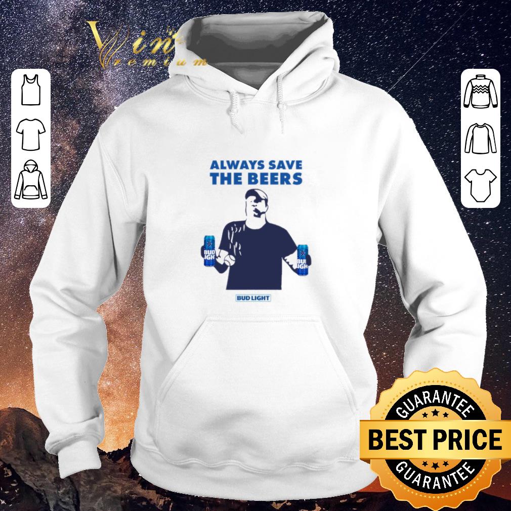 Nice Always Save The Beers Bud Light shirt sweater 4 - Nice Always Save The Beers Bud Light shirt sweater