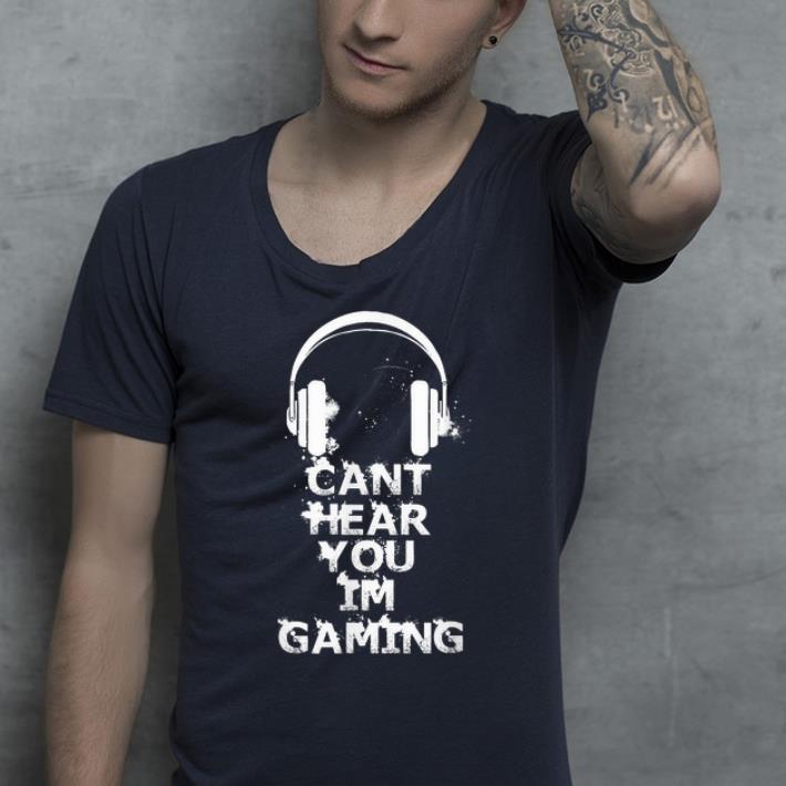 Nice Can t Hear You I m Gaming Video Gamer Headphone shirt 4 - Nice Can't Hear You I'm Gaming Video Gamer Headphone shirt