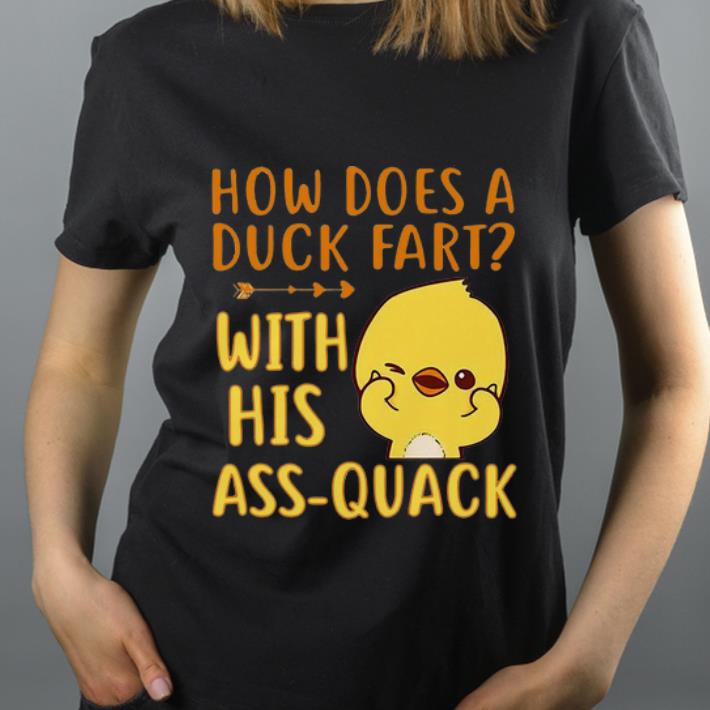 Nice Duck How Does A Duck Fart With His Ass Quack shirt 4 - Nice Duck How Does A Duck Fart With His Ass Quack shirt