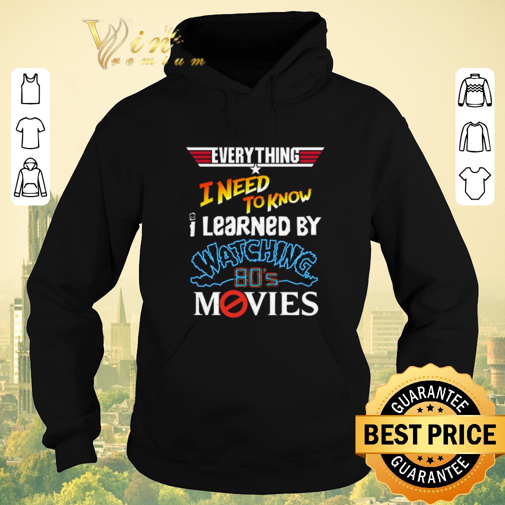 Nice Everything i need to know i learned by watching 80 s movies shirt sweater 4 - Nice Everything i need to know i learned by watching 80's movies shirt sweater