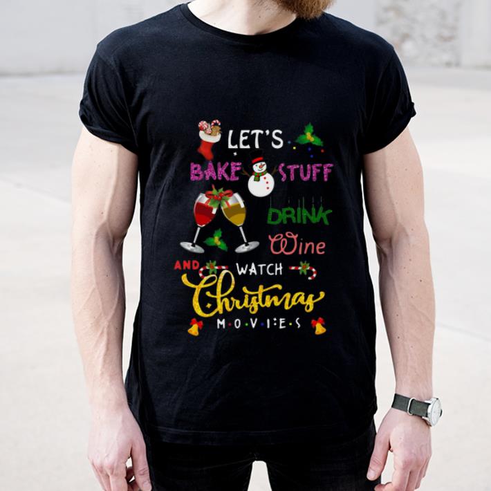 Nice Let s Bake Stuff Drink Wine And Watch Christmas Movies shirt 4 - Nice Let’s Bake Stuff Drink Wine And Watch Christmas Movies shirt