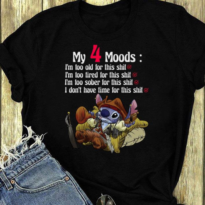 Nice My 4 Moods I m Too Old For This Shit I m Too Tired For This Shit I m Too Sober For This Shit Stitch shirt 4 - Nice My 4 Moods I’m Too Old For This Shit I'm Too Tired For This Shit I'm Too Sober For This Shit Stitch shirt