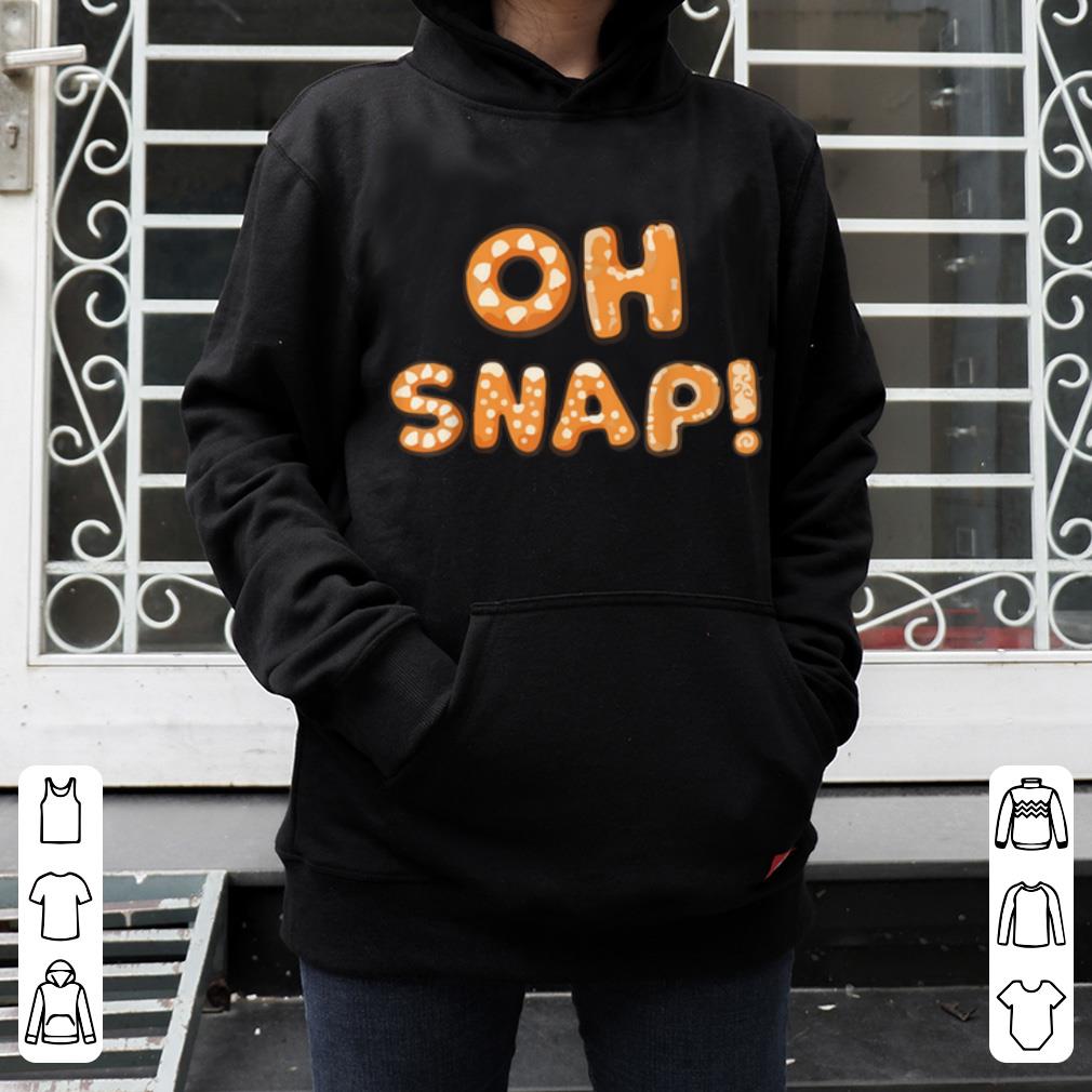 Nice Oh Snap Gingerbread Man Christmas Funny Christmas Xmas Gift shirt 4 - Nice Oh Snap Gingerbread Man Christmas Funny Christmas Xmas Gift shirt