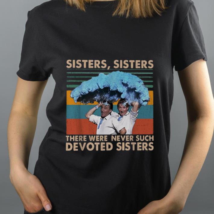 Nice Sister Sister there were never such devoted Sisters Vintage shirt 4 - Nice Sister Sister there were never such devoted Sisters Vintage shirt