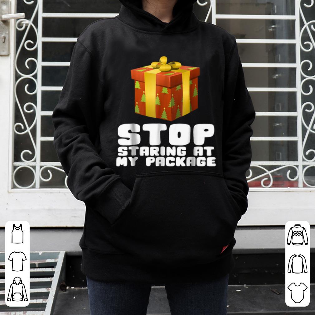 Nice Stop Staring At My Package Funny Christmas Gift Tee shirt 4 - Nice Stop Staring At My Package Funny Christmas Gift Tee shirt