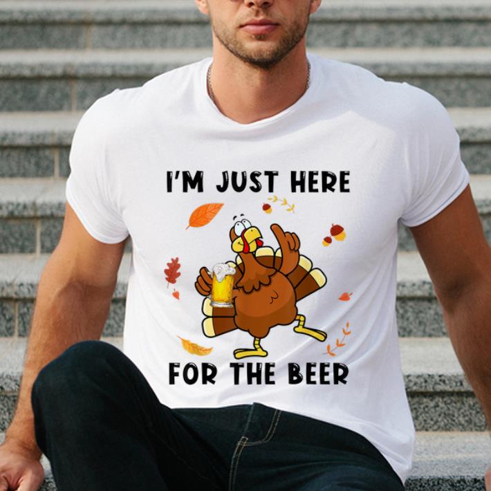 Nice Turkey I m Just Here For The Beer Thanksgiving Day shirt 4 - Nice Turkey I'm Just Here For The Beer Thanksgiving Day shirt