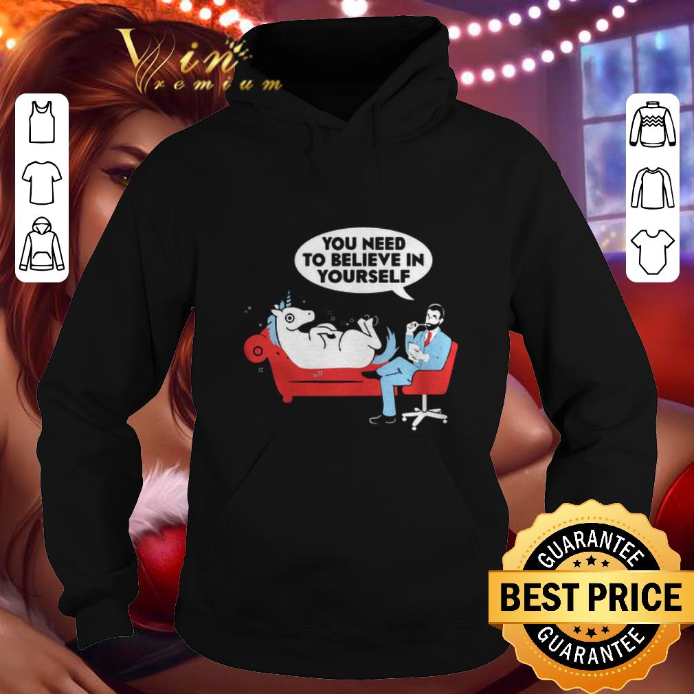 Nice Unicorn you need to believe in yourself shirt 4 - Nice Unicorn you need to believe in yourself shirt