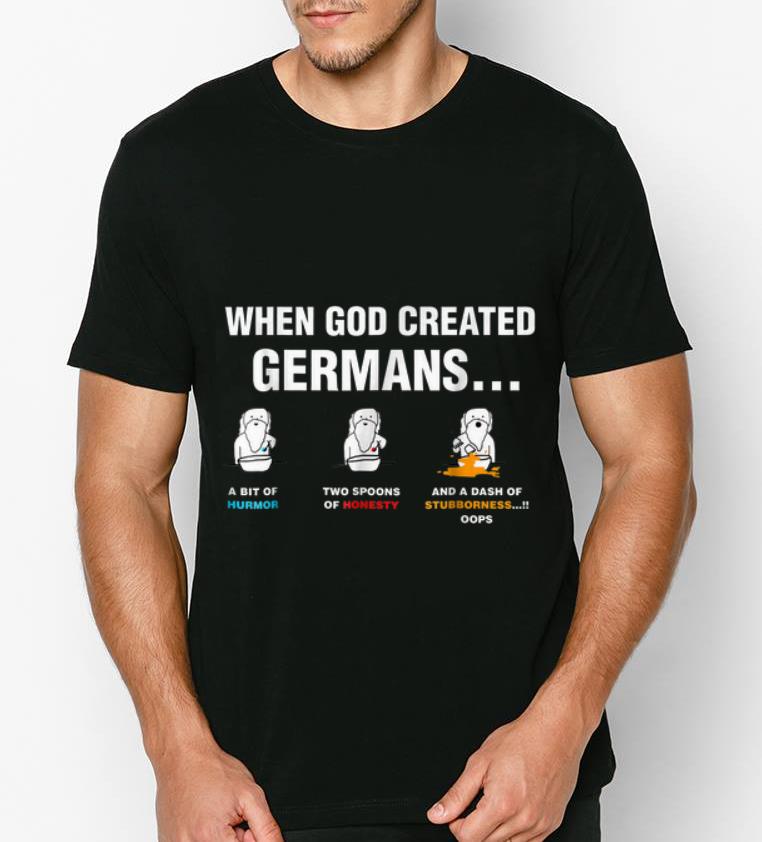 Nice When god created Germans a bit of humor two spoons of honesty shirt 4 - Nice When god created Germans a bit of humor two spoons of honesty shirt