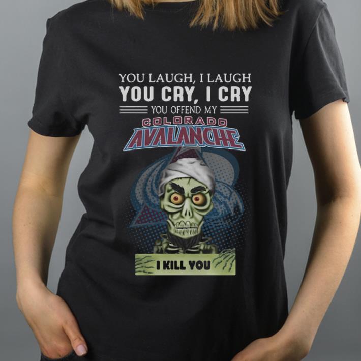 Nice You Laugh I Laugh You Offend My Colorado Avalanche I Kill You shirt 4 - Nice You Laugh I Laugh You Offend My Colorado Avalanche I Kill You shirt