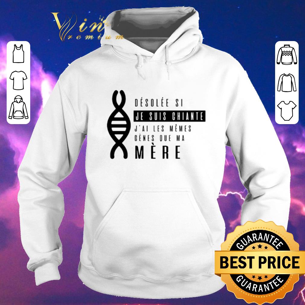 Nice desolee si je suis chiante j'ai les memes genes que ma mere shirt sweater Nice desolee si je suis chiante j ai les memes genes que ma mere shirt sweater 4 - Nice desolee si je suis chiante j'ai les memes genes que ma mere shirt sweater