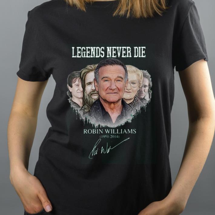 Nice legends never die Robin Williams 1951 2014 shirt 4 - Nice legends never die Robin Williams 1951 2014 shirt
