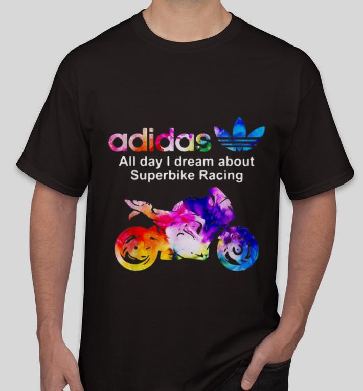 Official Adidas All Day I Dream About Superbike Racing shirt 4 - Official Adidas All Day I Dream About Superbike Racing shirt