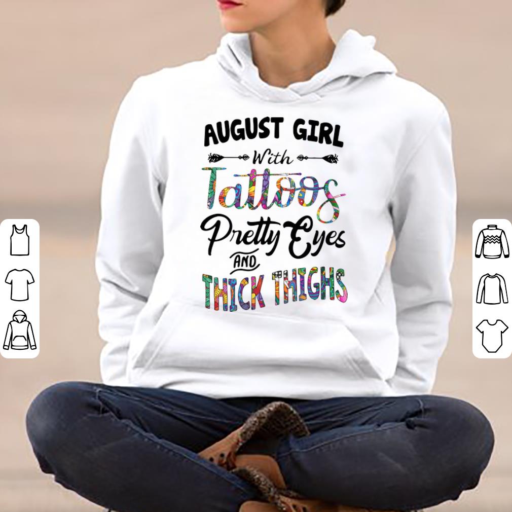 Official August girl with tatoos pretty eyes and thick thighs shirt 4 - Official August girl with tatoos pretty eyes and thick thighs shirt