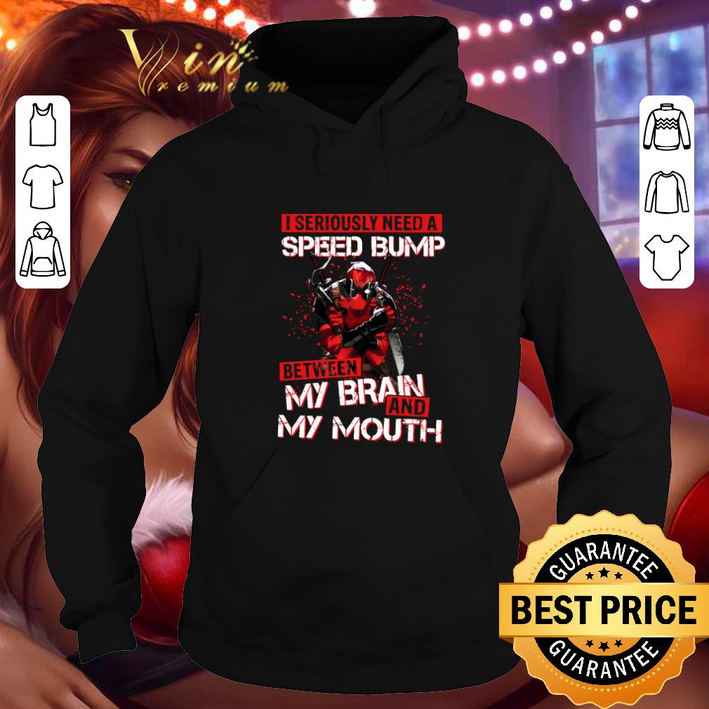 Official Deadpool i seriously need a speed bump between my brain and my mouth shirt 4 - Official Deadpool i seriously need a speed bump between my brain and my mouth shirt