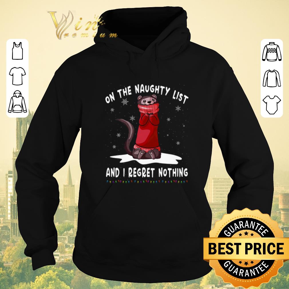 Official Ferret on the naughty list and i regret nothing Christmas shirt sweater 4 - Official Ferret on the naughty list and i regret nothing Christmas shirt sweater