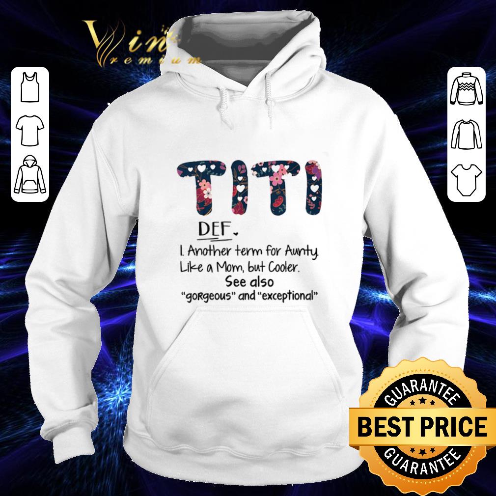 Official Flowers Titi aunty like a mom but coller gorgeous exceptional shirt Official Flowers Titi aunty like a mom but coller gorgeous exceptional shirt 4 - Official Flowers Titi aunty like a mom but coller gorgeous exceptional shirt