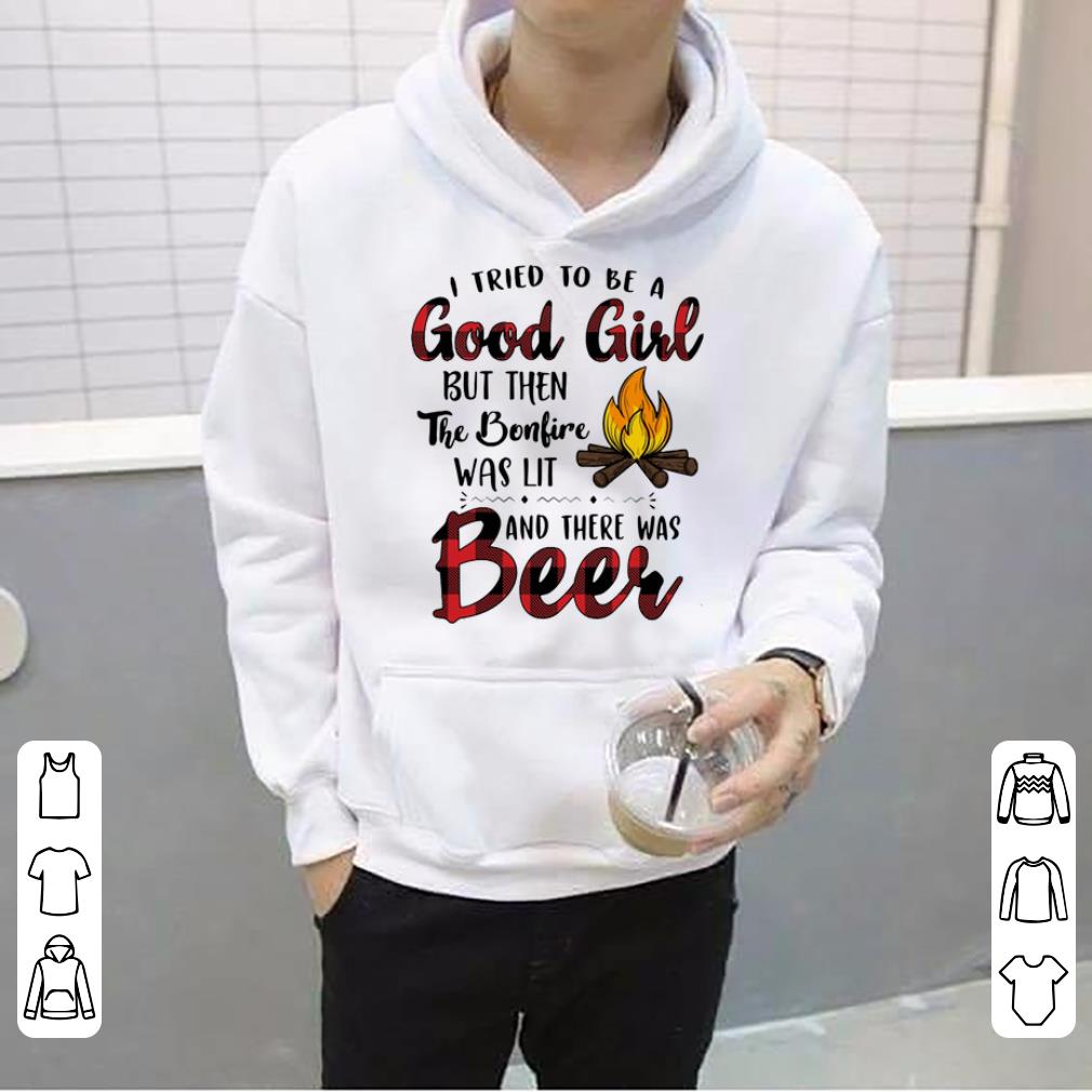 Official I Tried To Be A Good Girl But Then The Bonfire Was Lit And There Was Beer shirt 4 - Official I Tried To Be A Good Girl But Then The Bonfire Was Lit And There Was Beer shirt