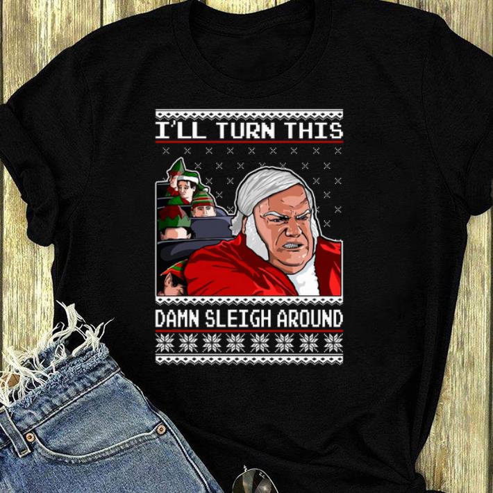 Official I ll Turn This Damn Sleigh Around Ugly Christmas Chris Farley shirt 4 - Official I’ll Turn This Damn Sleigh Around Ugly Christmas Chris Farley shirt
