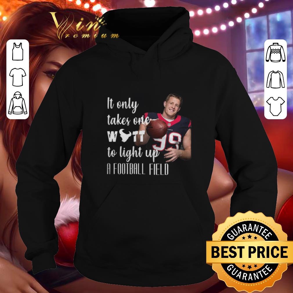 Official It Only Takes One Watt To Light Up A Football Field JJ Watt shirt 4 1 - Official It Only Takes One Watt To Light Up A Football Field JJ Watt shirt