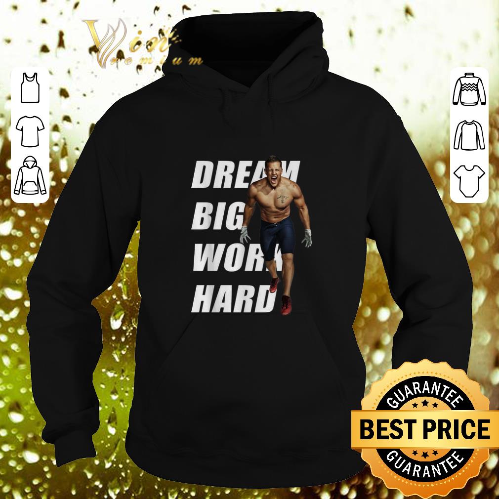 Official Justin James Watt dream big work hard shirt 4 - Official Justin James Watt dream big work hard shirt