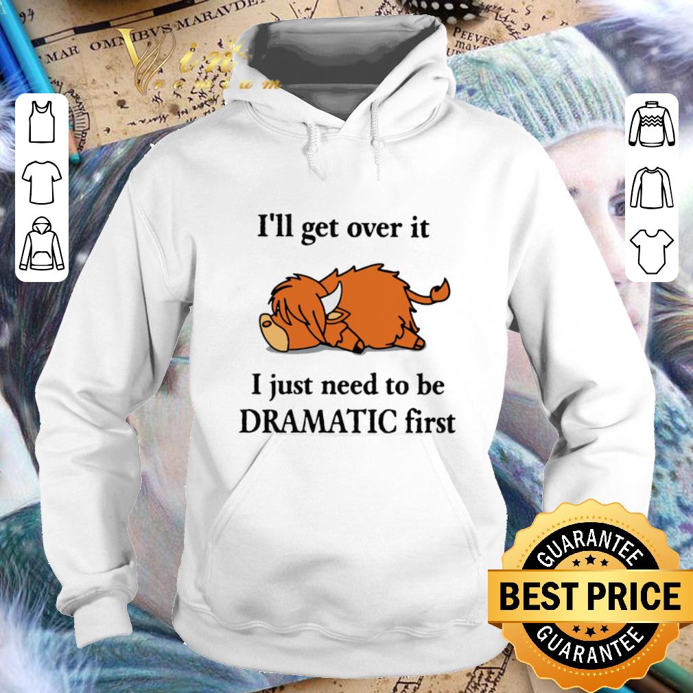 Official Lazy Coo I ll get over it I just need to be Dramatic first shirt 4 - Official Lazy Coo I'll get over it I just need to be Dramatic first shirt