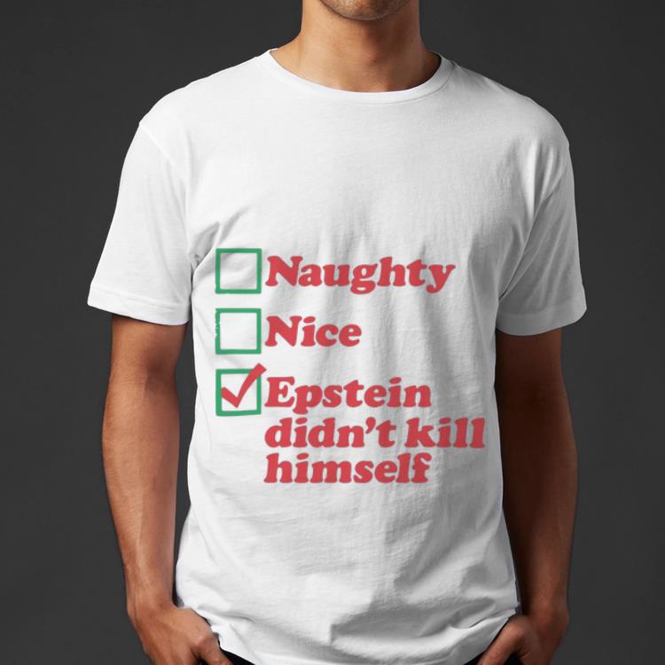 Official Naughty Nice Epstein Didn t Kill Himself shirt 4 - Official Naughty Nice Epstein Didn’t Kill Himself shirt