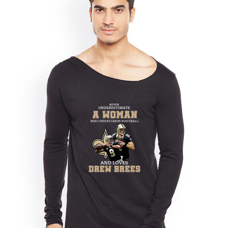 Official Never Underestimate A Womean Who Understands Football And Loves Drew Brees shirt 4 - Official Never Underestimate A Womean Who Understands Football And Loves Drew Brees shirt