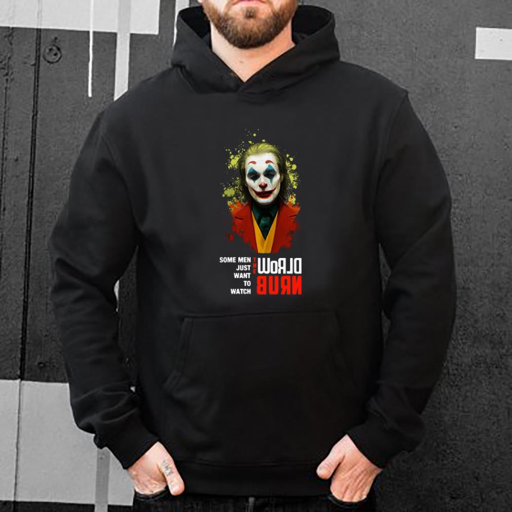 Official Some Men Just Want To Watch The World Burn Joker shirt 4 - Official Some Men Just Want To Watch The World Burn Joker shirt