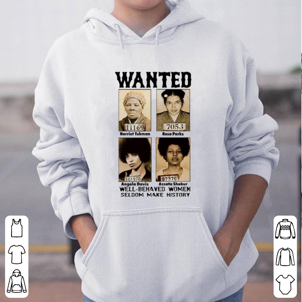 Official Wanted Well Behaved Women Seldom Make History shirt 4 - Official Wanted Well Behaved Women Seldom Make History shirt