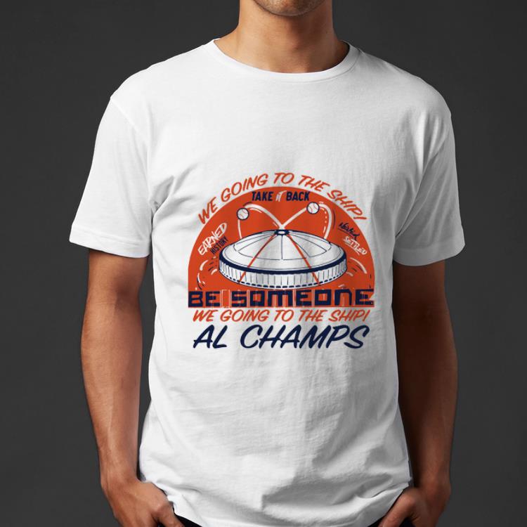 Official We Gone To The Ship Be Someone We Going To The Ship Al Champs shirt 4 - Official We Gone To The Ship Be Someone We Going To The Ship Al Champs shirt