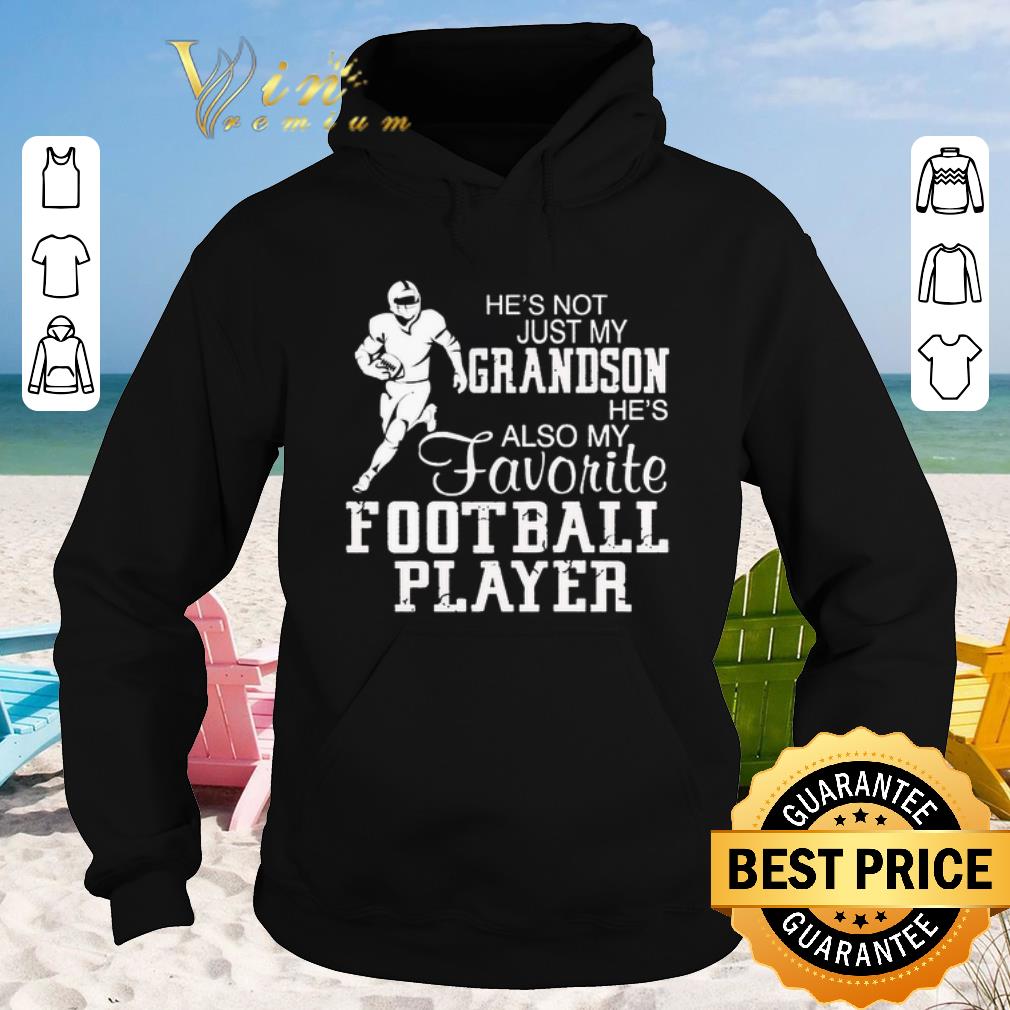 Original He s not just my grandson he s also my favorite football player shirt sweater 2019 4 - Original He's not just my grandson he's also my favorite football player shirt sweater 2019