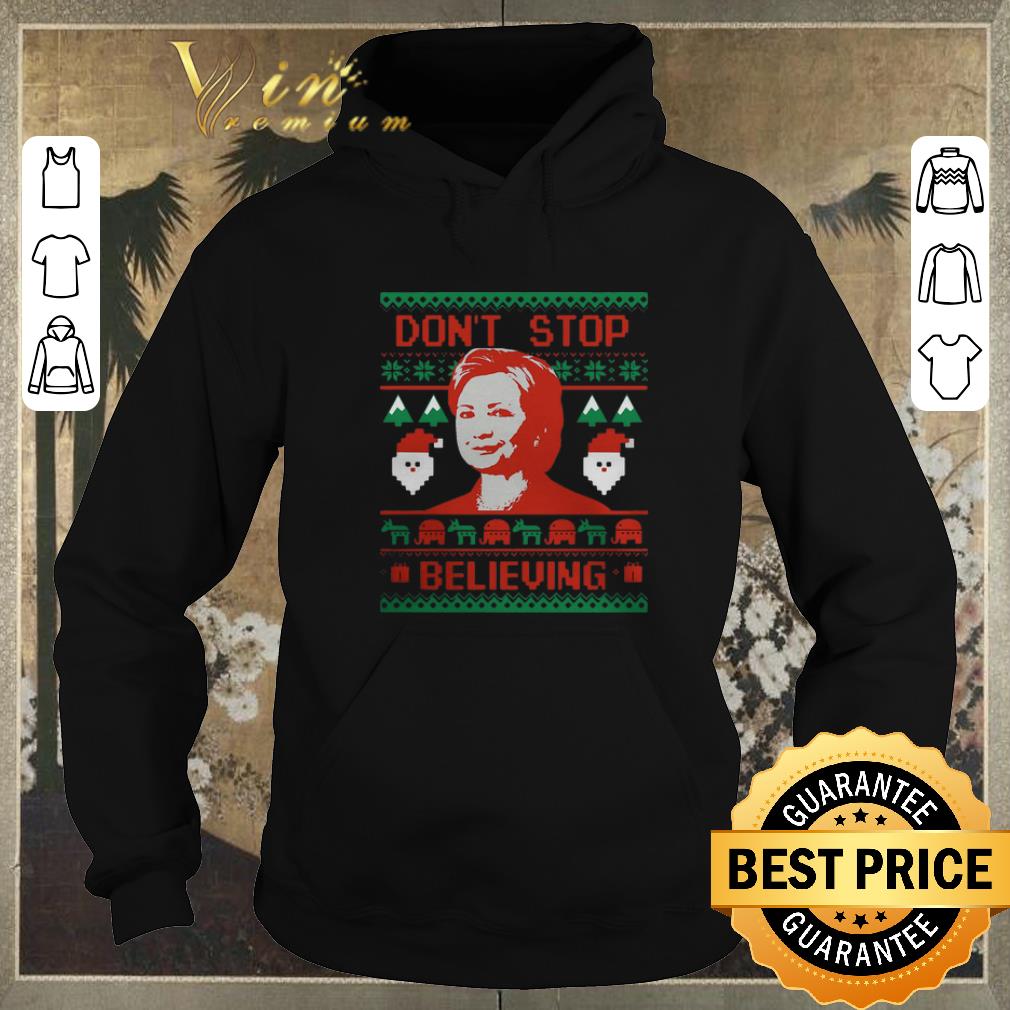 Original Hillary Clinton Don t Stop Believing Christmas shirt sweater 4 - Original Hillary Clinton Don't Stop Believing Christmas shirt sweater