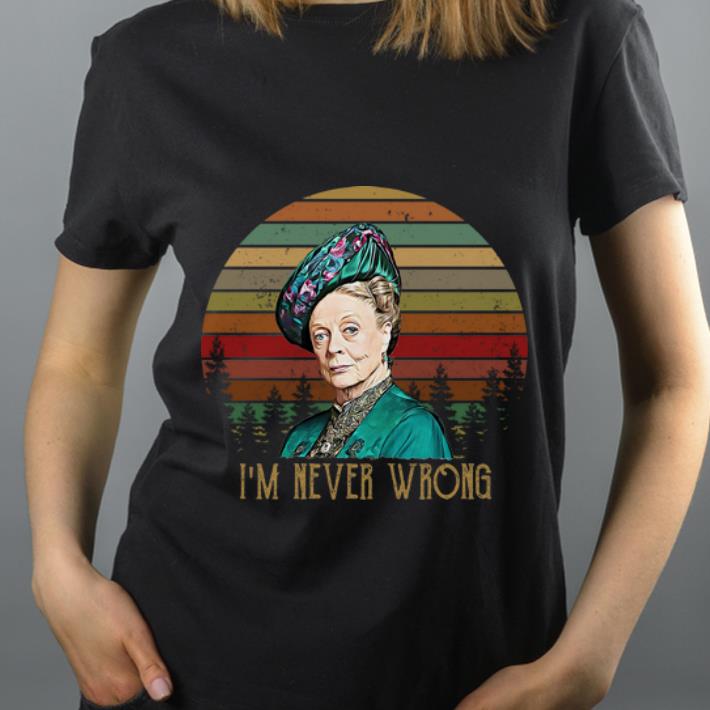 Original I m Never Wrong Retro Sunset Violet Crawley Downton Abbey shirt 4 - Original I'm Never Wrong Retro Sunset Violet Crawley Downton Abbey shirt