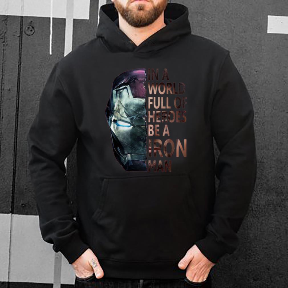 Original In A World Full Of Heroes Be A Iron Man shirt 4 - Original In A World Full Of Heroes Be A Iron Man shirt