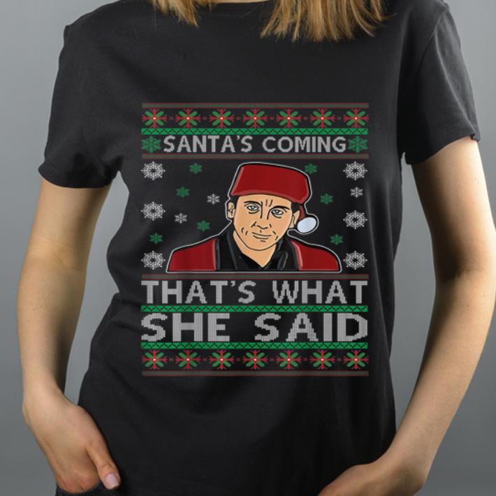 Original Michael Scott Santa s Coming That s What She Said Ugly Christmas shirt 4 - Original Michael Scott Santa's Coming That's What She Said Ugly Christmas shirt