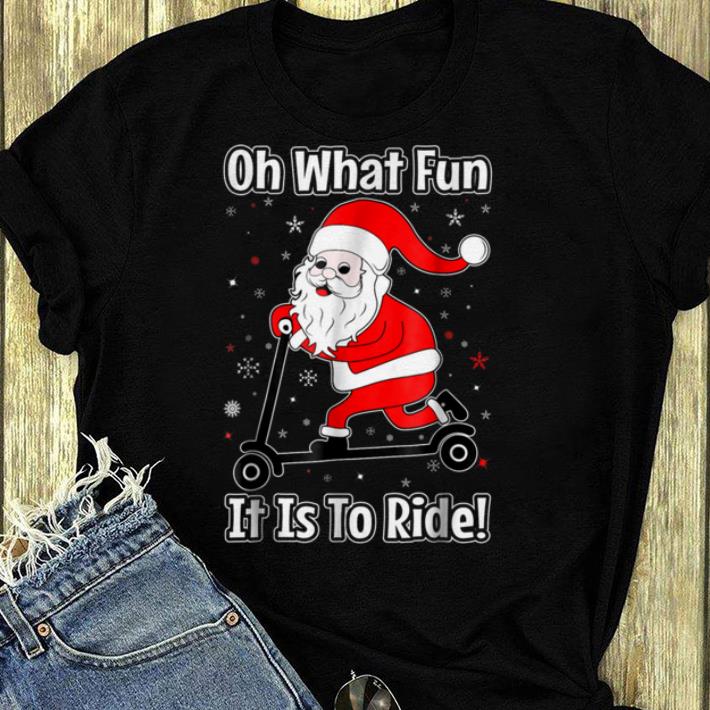Original Oh What Fun It Is To Ride Christmas Scooter Gift shirt 4 - Original Oh What Fun It Is To Ride Christmas Scooter Gift shirt