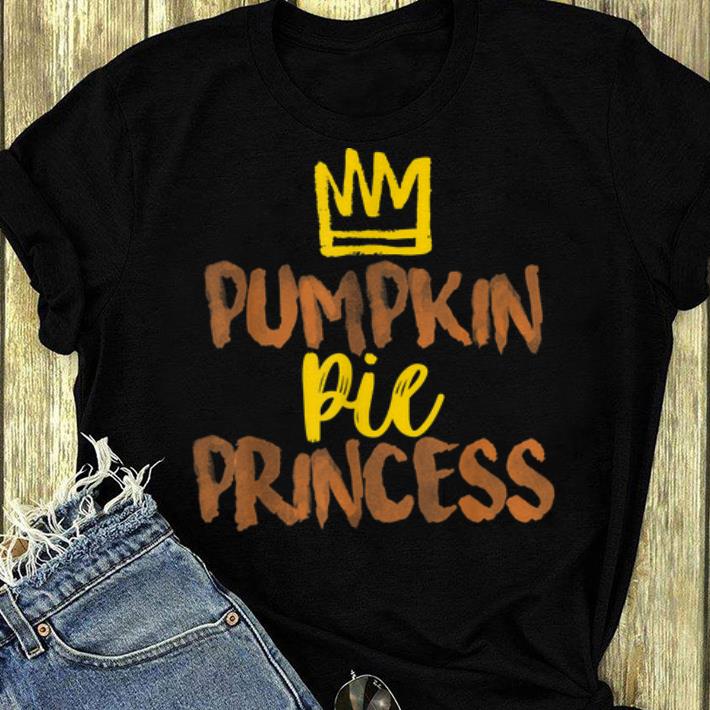 Original Pumpkin Pie Princess Thanksgiving Fall Funny Gift shirt 4 - Original Pumpkin Pie Princess Thanksgiving Fall Funny Gift shirt