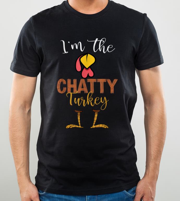Original i m the Chatty Turkey Thanksgiving shirt 4 - Original i'm the Chatty Turkey Thanksgiving shirt