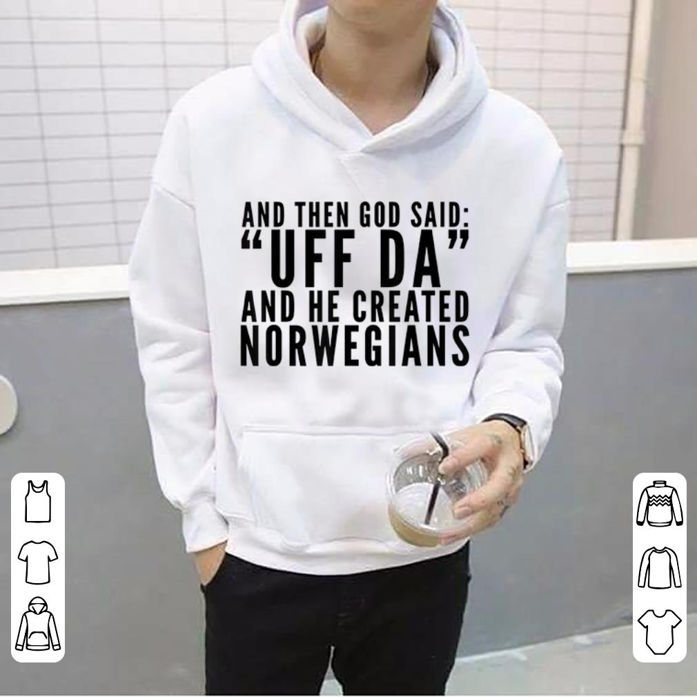 Premium And Then God Said UFF Da And He Created Norwegianss shirt 4 - Premium And Then God Said UFF Da And He Created Norwegianss shirt