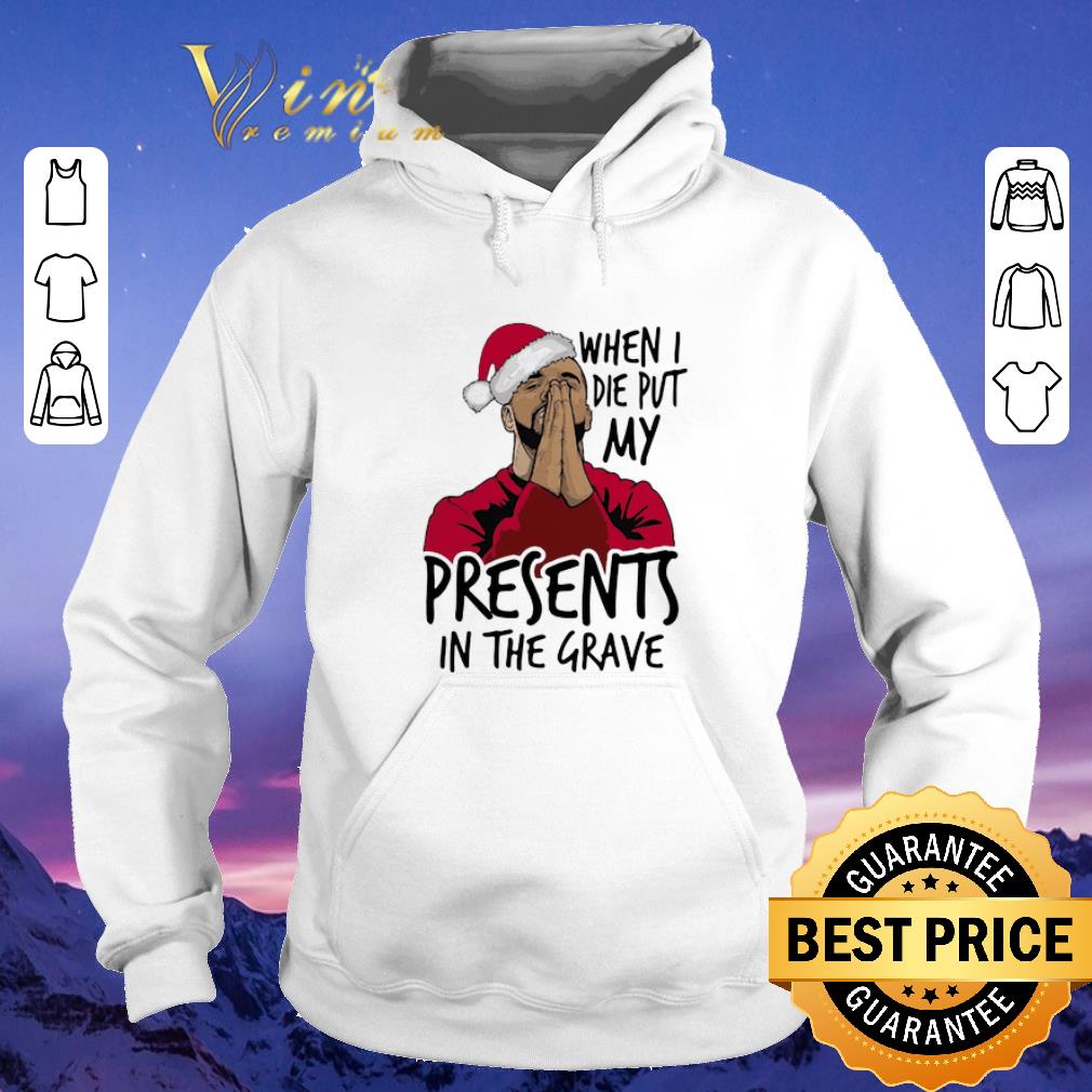 Premium Drake santa when I die put my present in the grave Christmas shirt sweater 4 - Premium Drake santa when I die put my present in the grave Christmas shirt sweater