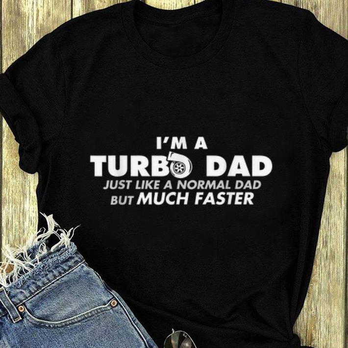 Premium I m a turbo dad just like a normal dad but much faster shirt 4 1 - Premium I'm a turbo dad just like a normal dad but much faster shirt