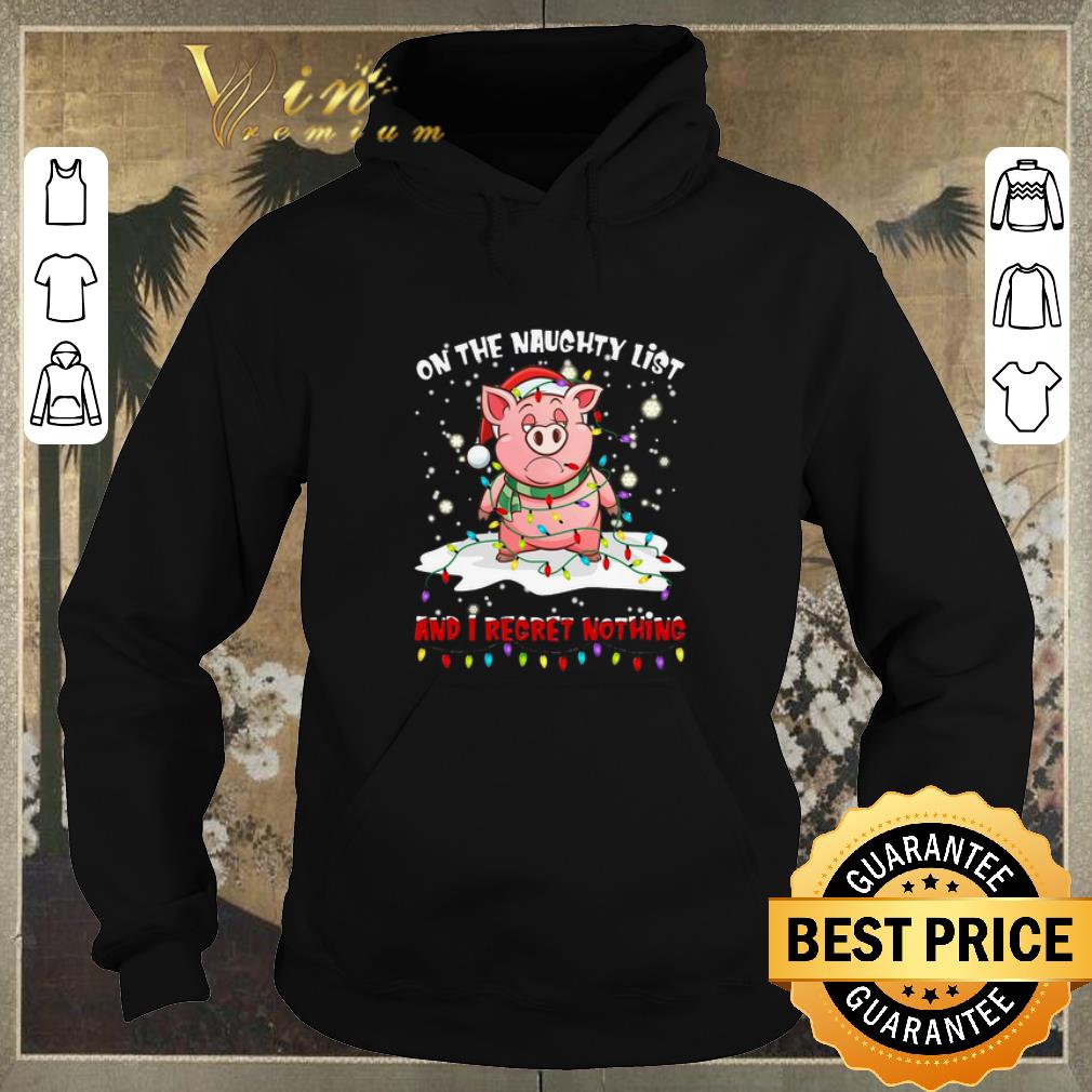 Premium Pig on the naughty list and i regret nothing Christmas shirt sweater 4 - Premium Pig on the naughty list and i regret nothing Christmas shirt sweater